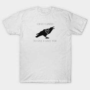 I just Cawed T-Shirt